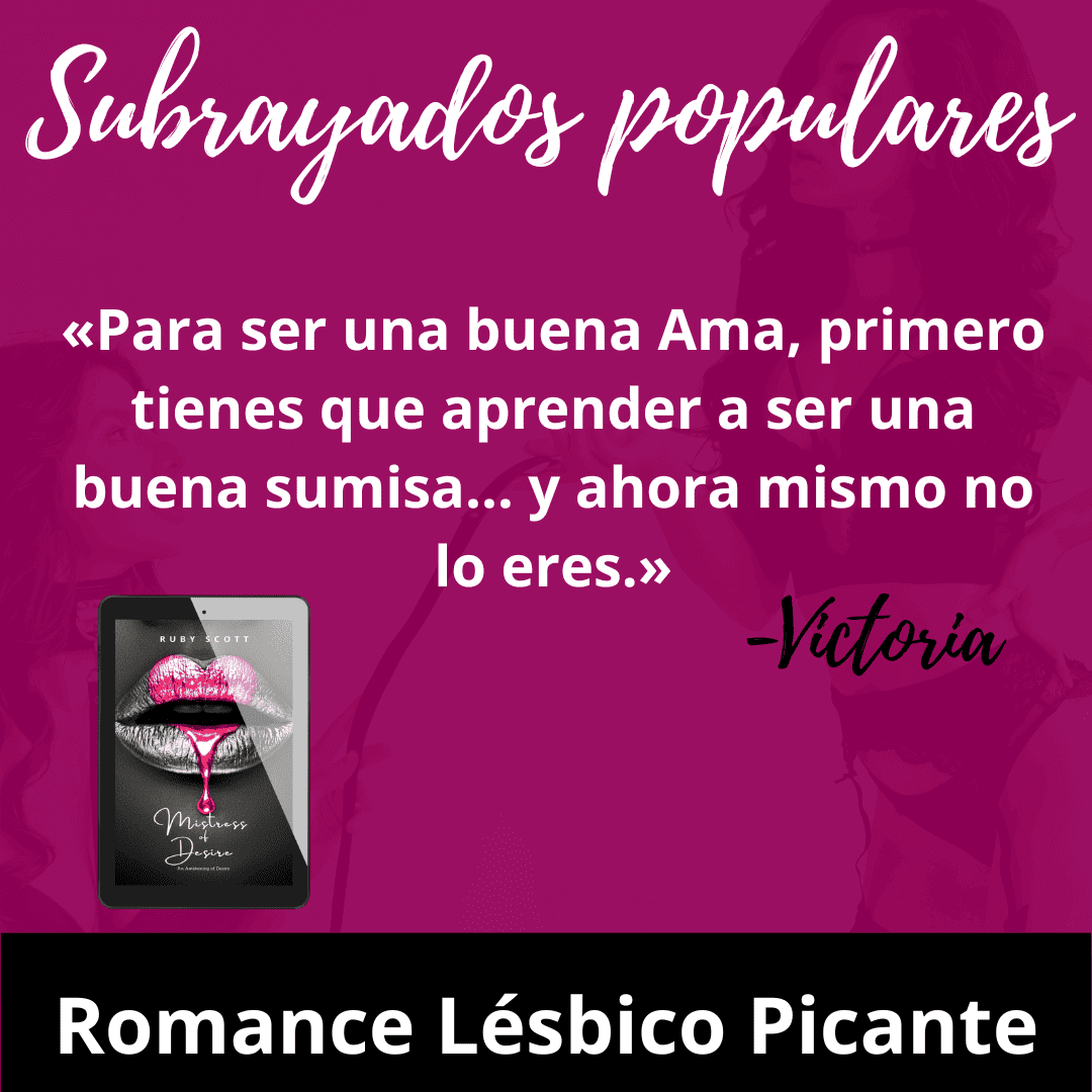 Spanish quote graphic for Ama del Deseo by lesbian romance fiction author Ruby Scott. Text reads: «Para ser una buena Ama, primero tienes que aprender a ser una buena sumisa… y ahora mismo no lo eres.» – Victoria. Banner at the bottom says Romance Lésbico Picante. The image shows the ebook cover of Mistress of Desire with glossy pink dripping lips. A lesbian romance book, lesbian love story, and lesbian fiction novel in the Awakening of Desire series, Spanish edition.