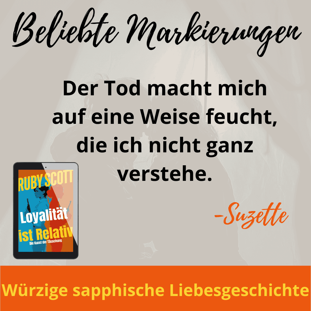 German quote graphic reading “Der Tod macht mich auf eine Weise feucht, die ich nicht ganz verstehe.” attributed to Suzette, with a tablet mockup of “Loyalität ist Relativ”; promotional image for a lesbian romance book, a lesbian love story, and lesbian fiction by lesbian romance author Ruby Scott (lesbian romance fiction author Ruby Scott)
