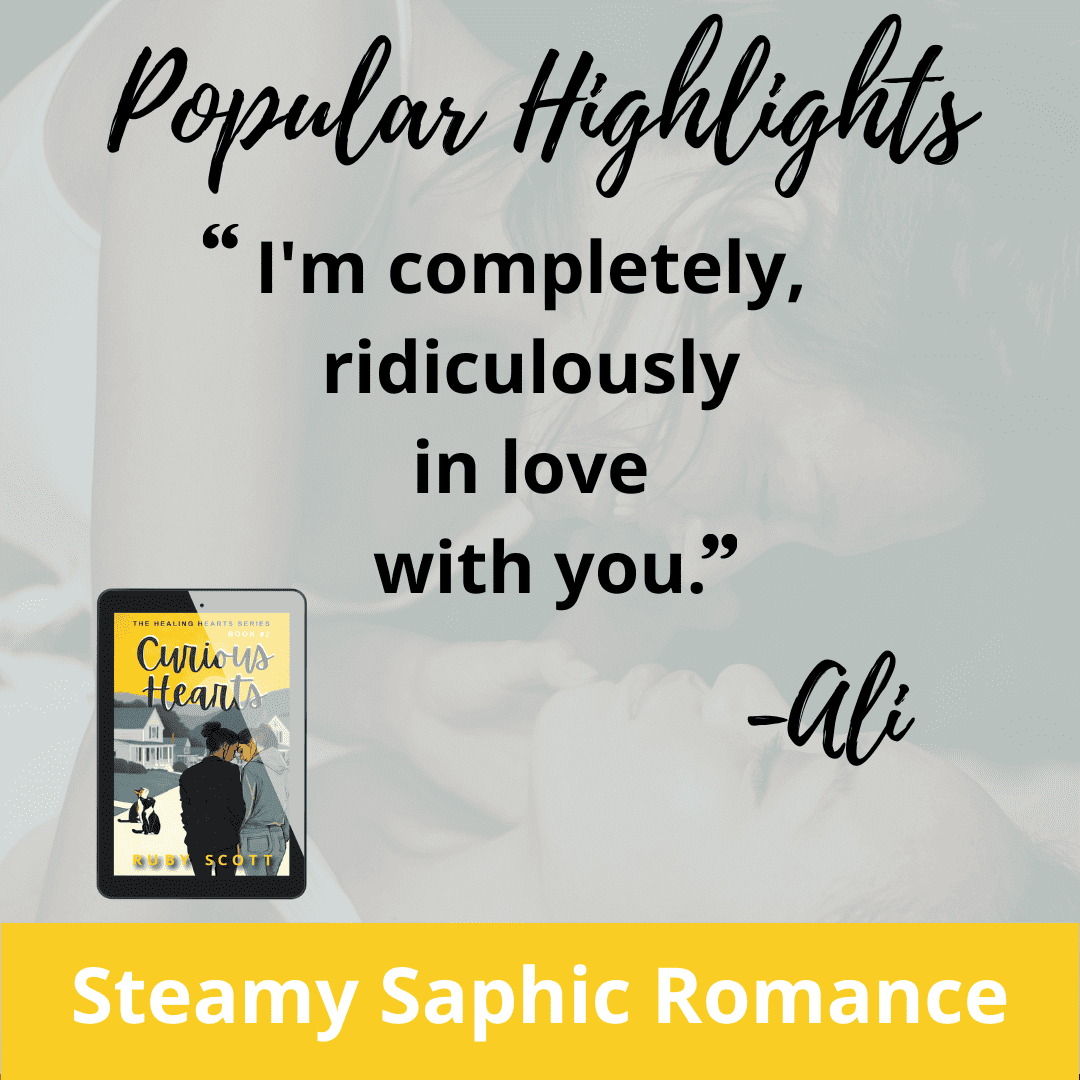 Quote graphic for Curious Hearts by slow burn lesbian romance author Ruby Scott. The image features the heading "Popular Highlights" and a quote from the character Ali: “I'm completely, ridiculously in love with you.” The book cover is shown on a digital tablet in the lower left corner, and the tagline "Steamy Sapphic Romance" is displayed in a bold yellow banner at the bottom. The background shows a faded, intimate image of two women close together.