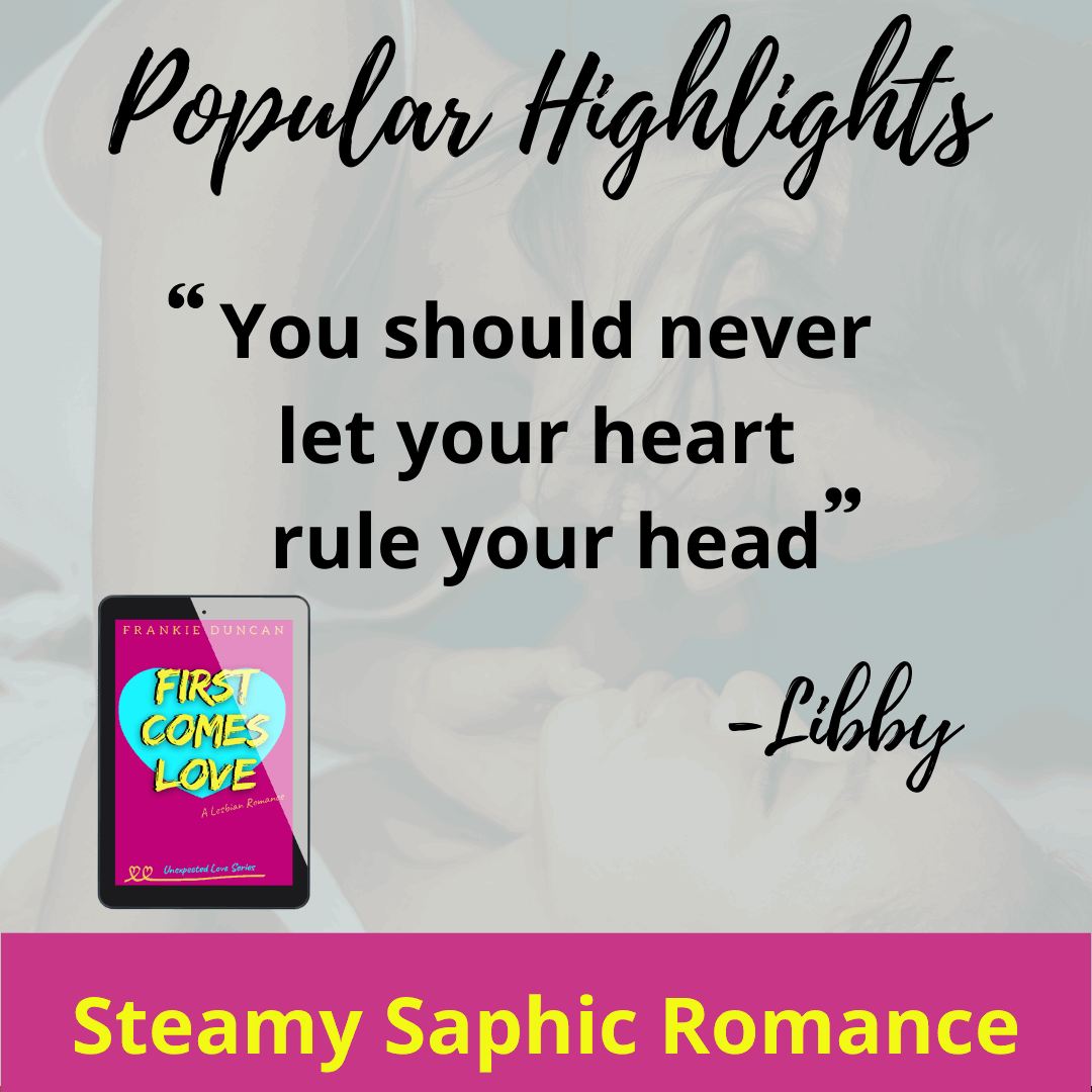 Quote graphic featuring a digital cover of "First Comes Love" by Frankie Duncan, published under lesbian romance fiction author Ruby Scott. This steamy sapphic lesbian romance book is part of a compelling lesbian love story series, blending heart and heat in unforgettable lesbian fiction