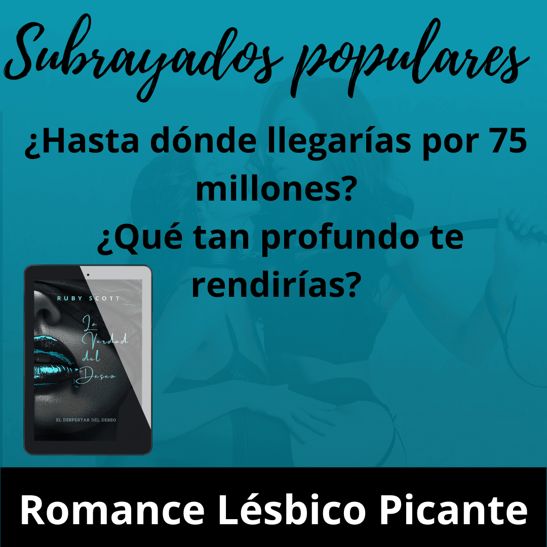 Spanish promotional graphic for La Verdad del Deseo by Ruby Scott, featuring the tagline: «¿Hasta dónde llegarías por 75 millones? ¿Qué tan profundo te rendirías?» The image shows the book cover with glossy blue lips and blindfold, framed by the headline Subrayados populares and the bold caption Romance Lésbico Picante. A striking teaser for this lesbian romance book, highlighting its sensual lesbian love story and emotionally intense lesbian fiction.