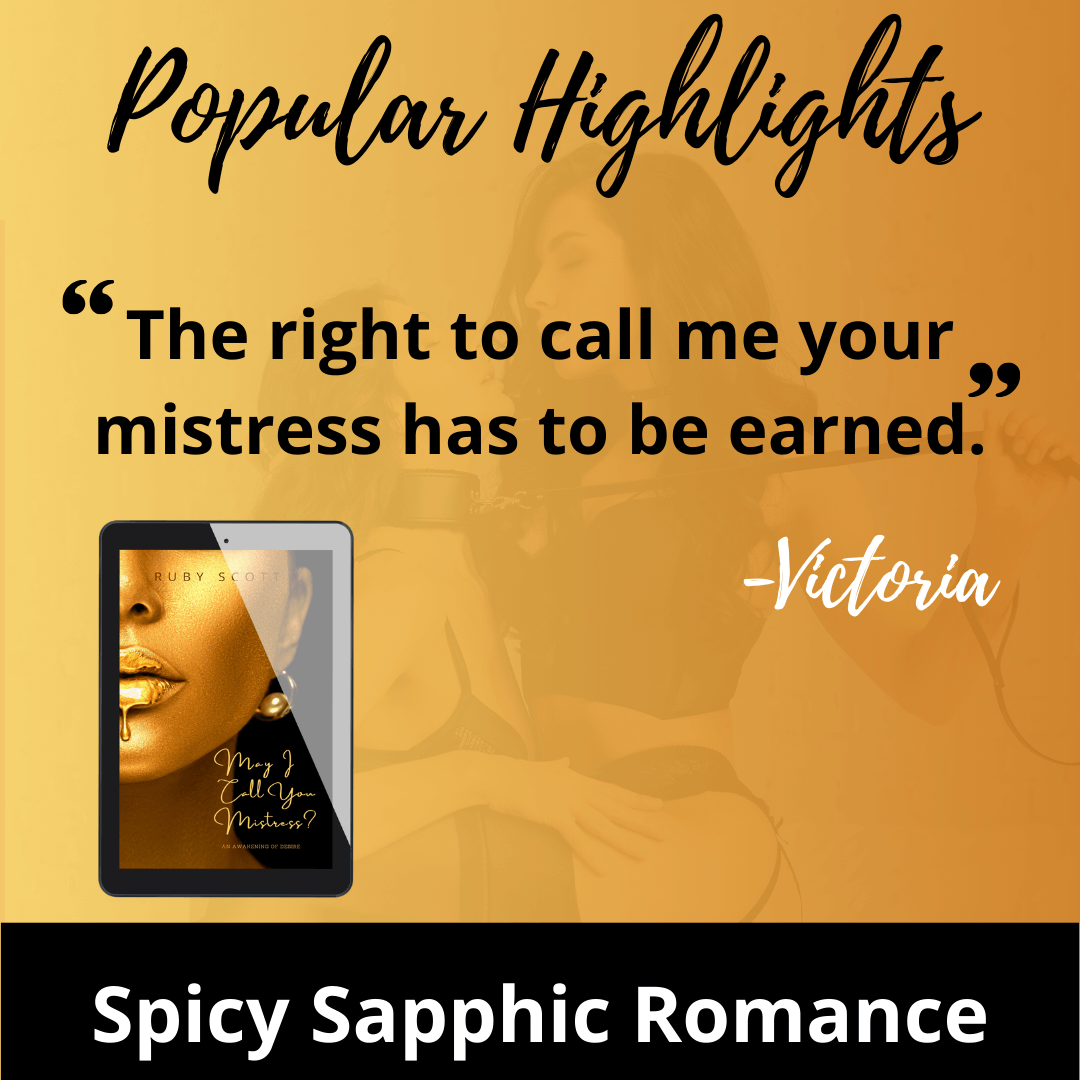 Popular highlight from May I Call You Mistress? by lesbian romance fiction author Ruby Scott, featuring a bold sapphic quote from Victoria: “The right to call me your mistress has to be earned.” This spicy lesbian romance book delivers a seductive lesbian love story woven through empowering lesbian fiction.