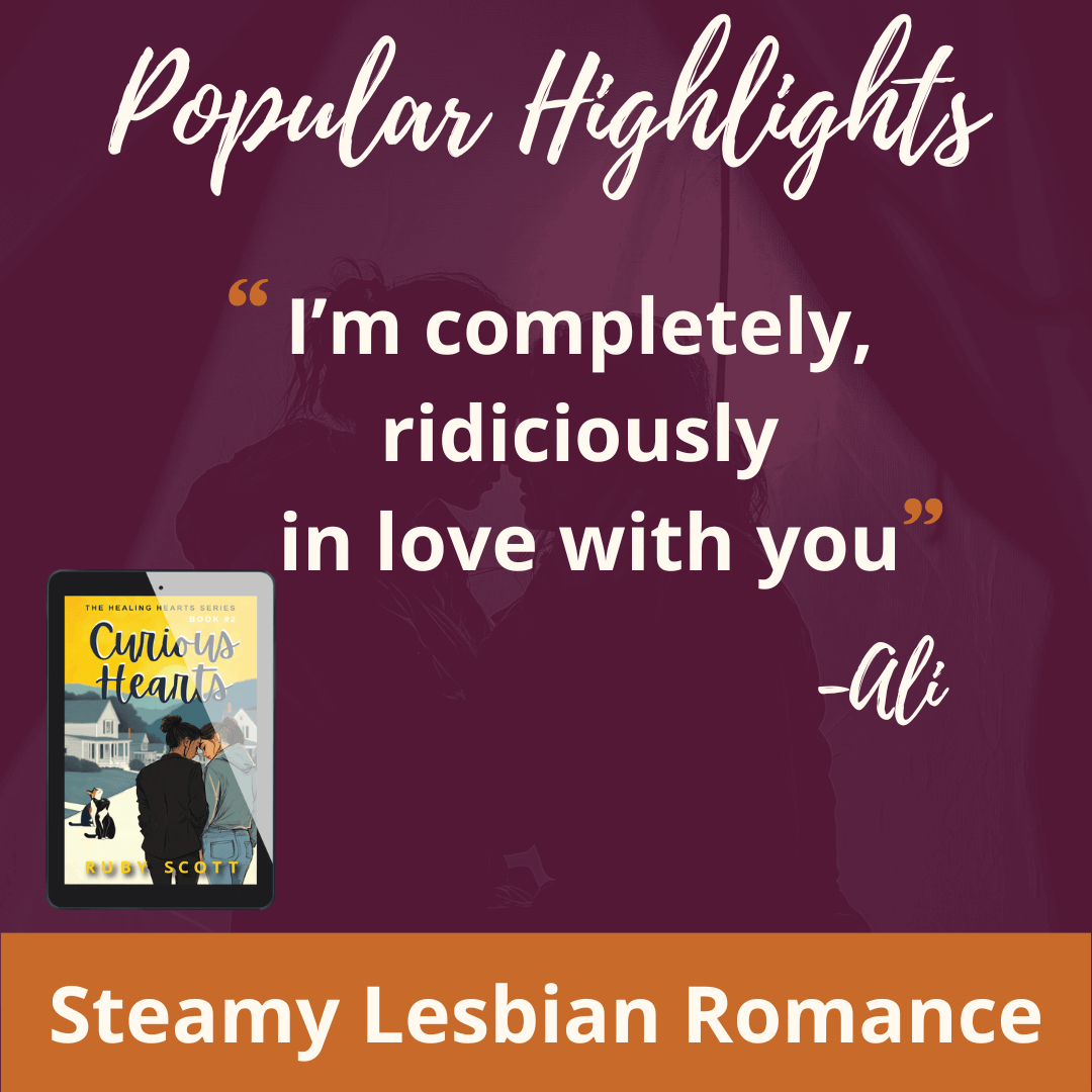 slow burn lesbian romance popular highlights quote image featuring a highlighted line from Curious hearts by Ruby Scott, representing a lesbian romance book, lesbian love story, and lesbian fiction by lesbian romance author Ruby Scott and lesbian romance fiction author Ruby Scott.