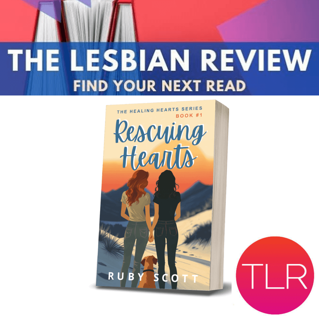Cover of Rescuing Hearts by Ruby Scott featured in The Lesbian Review, promoting a heartfelt reading experience.