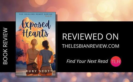 Cover of Exposed Hearts reviewed on The Lesbian Review, highlighting its engaging storytelling by Ruby Scott.