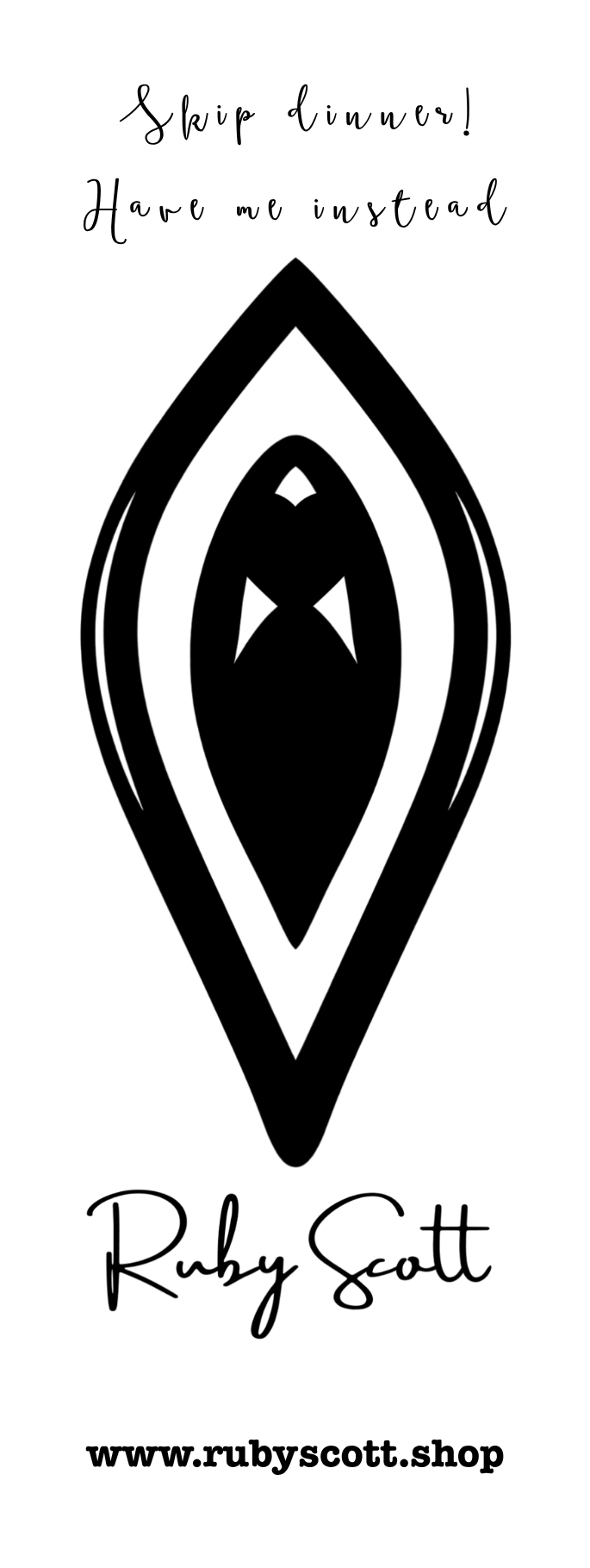 A black graphic on a white background with the text 'Ship dinner! Have me instead' at the top, a stylized teardrop emblem in the center, 'Ruby Scott' in script below, and 'www.rubyscott.