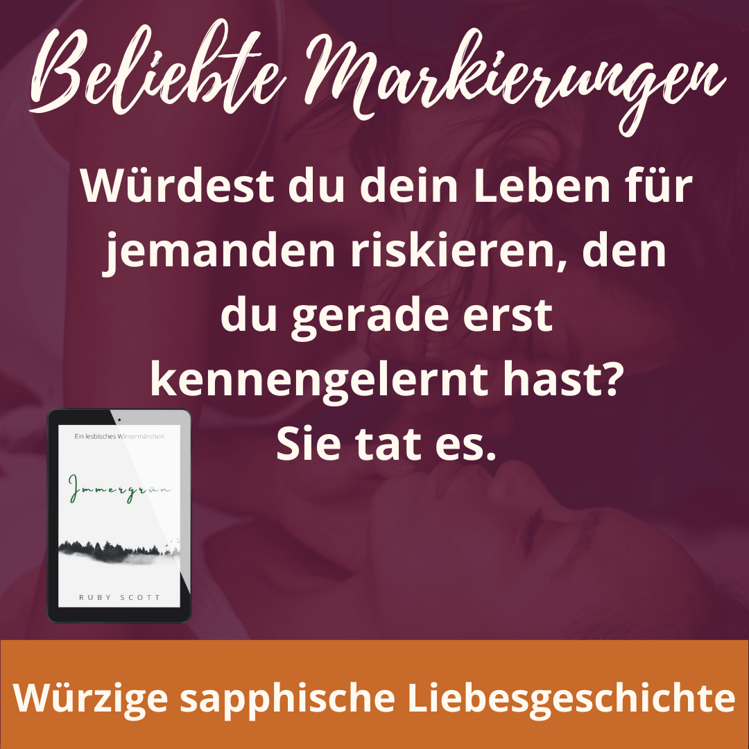 Ein lesbischer Liebesroman Immergrun popular highlights quote image featuring a highlighted line from Imeergrun by Ruby Scott, representing a lesbian romance book, lesbian love story, and lesbian fiction by lesbian romance author Ruby Scott and lesbian romance fiction author Ruby Scott.