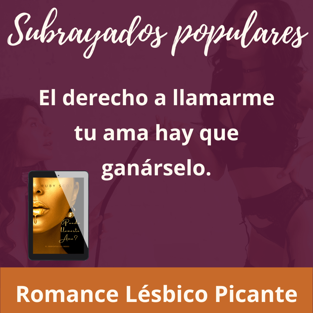 Romance Lésbico Erótico popular highlights quote image featuring a highlighted line from Puedo llamarta Ama by Ruby Scott, representing a lesbian romance book, lesbian love story, and lesbian fiction by lesbian romance author Ruby Scott and lesbian romance fiction author Ruby Scott.