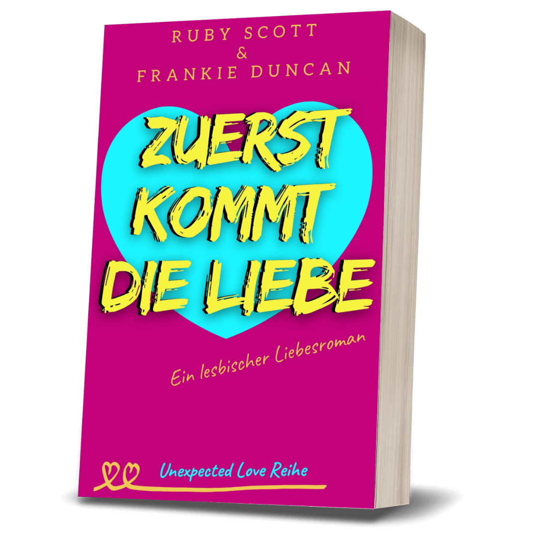 Zuerst Kommt Die Liebe: Lesbischer Slow-Burn Liebesroman, signiertes Taschenbuch von Ruby Scott und Frankie Duncan.