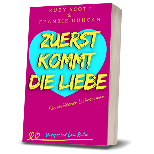 Zuerst Kommt Die Liebe: Lesbischer Slow-Burn Liebesroman, signiertes Taschenbuch von Ruby Scott und Frankie Duncan.
