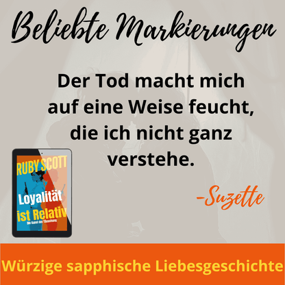German quote graphic reading “Der Tod macht mich auf eine Weise feucht, die ich nicht ganz verstehe.” attributed to Suzette, with a tablet mockup of “Loyalität ist Relativ”; promotional image for a lesbian romance book, a lesbian love story, and lesbian fiction by lesbian romance author Ruby Scott (lesbian romance fiction author Ruby Scott)