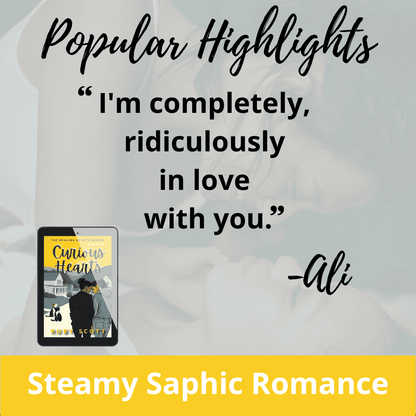 Quote graphic for Curious Hearts by Ruby Scott. The image features the heading "Popular Highlights" and a quote from the character Ali: “I'm completely, ridiculously in love with you.” The book cover is shown on a digital tablet in the lower left corner, and the tagline "Steamy Sapphic Romance" is displayed in a bold yellow banner at the bottom. The background shows a faded, intimate image of two women close together.