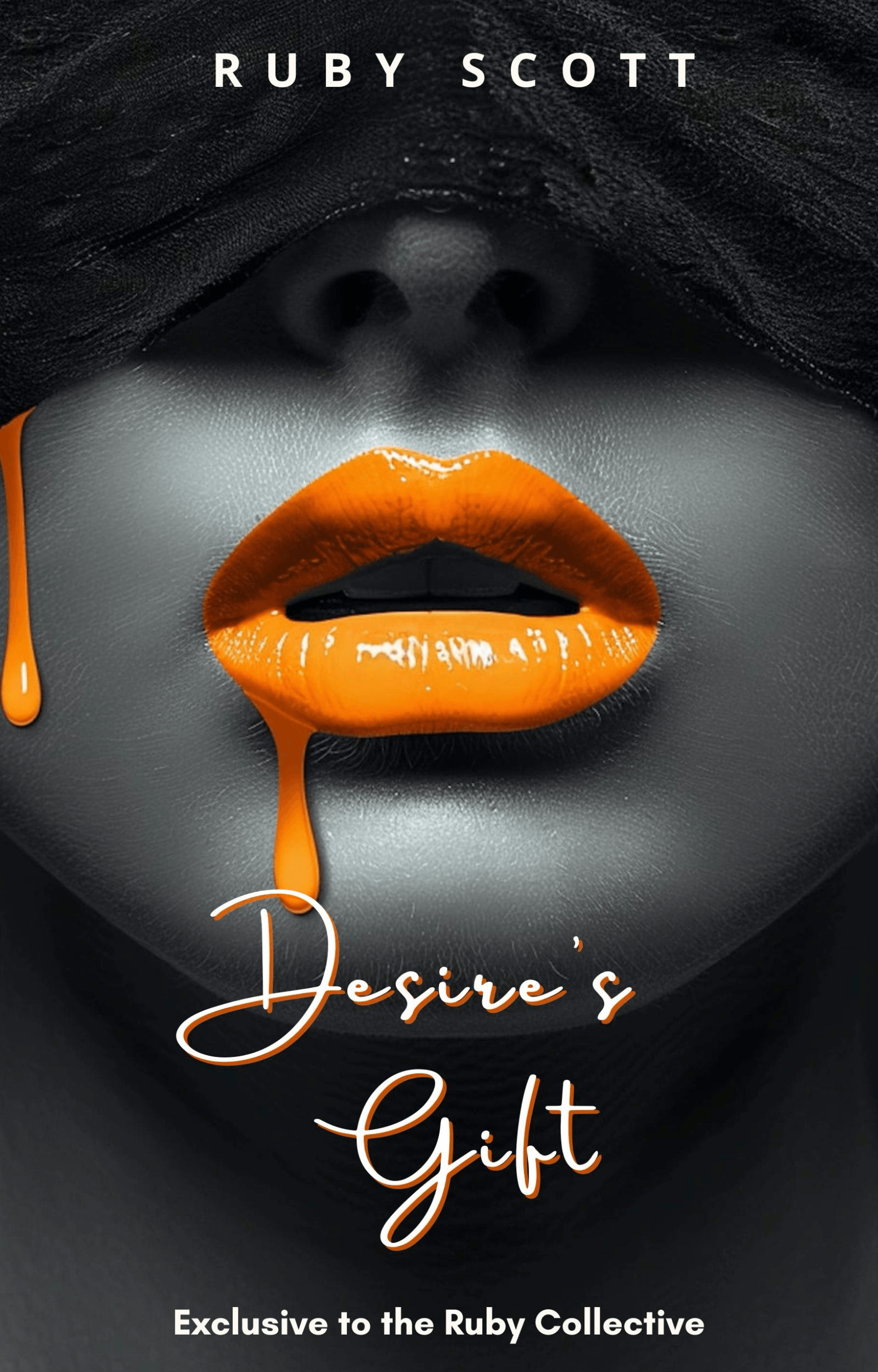 Book cover for 'Desire's Gift' by Ruby Scott, featuring a close-up of a woman's face with black hair covering her eyes, glossy orange lips, and orange paint dripping from the mouth area against a dark gray background.