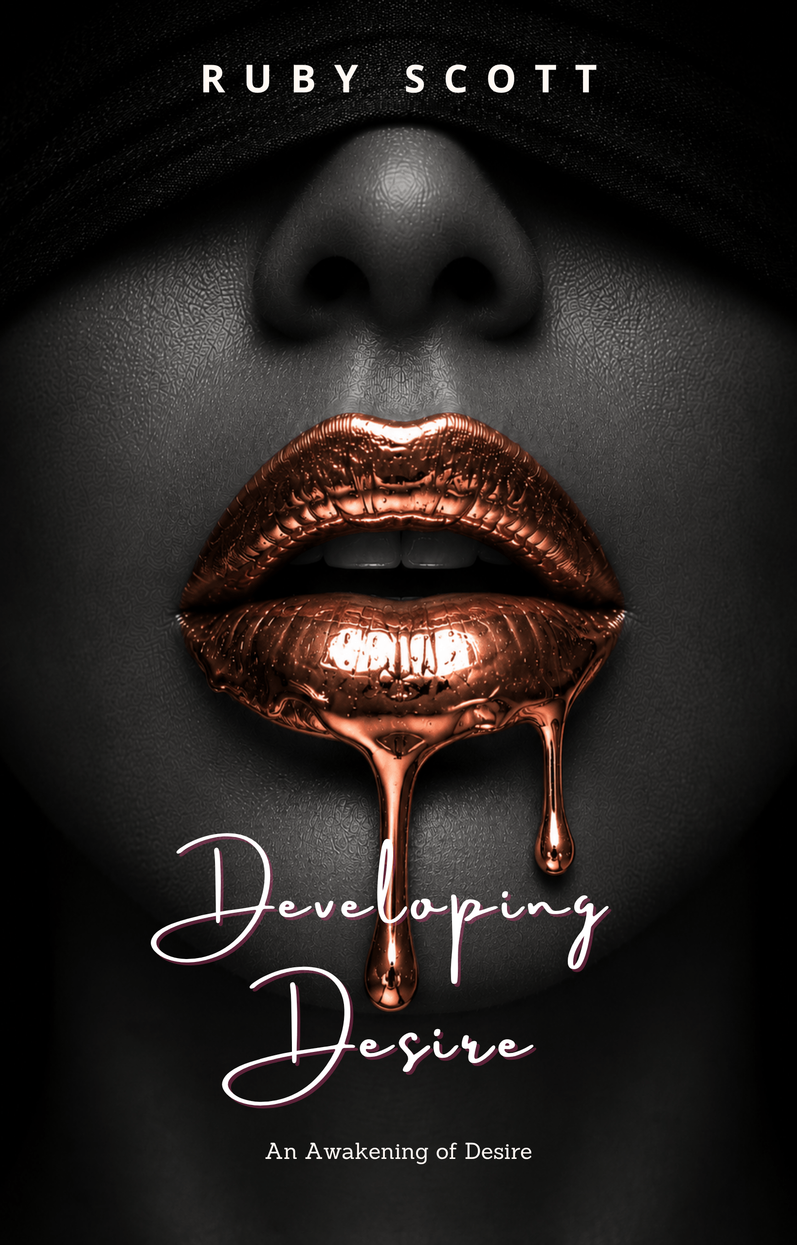 Book cover for 'Developing Desire' by Ruby Scott, featuring a close-up of a woman's face with black fabric covering her eyes and metallic rose-gold lips from which the title drips.