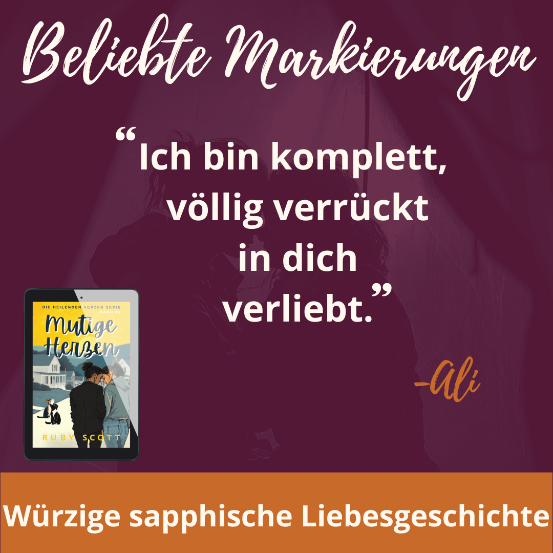 Beliebte Zitate aus 'Mutige Herzen' mit Zitat von Ali, Band zwei der Heilenden Herzen Serie, deutsche Ausgabe des slow burn lesbischen Liebesromans Curious Hearts von Ruby Scott