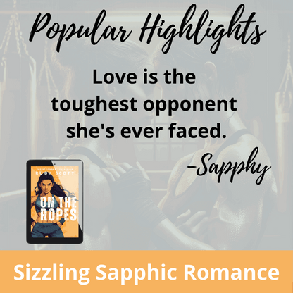 Sizzling lesbian romance quote image from 'On the Ropes' by lesbian romance fiction author Ruby Scott. This lesbian love story and lesbian fiction book features a quote from Sapphy: 'Love is the toughest opponent she's ever faced.' The image includes a digital cover of the lesbian romance book and a background of two women boxing